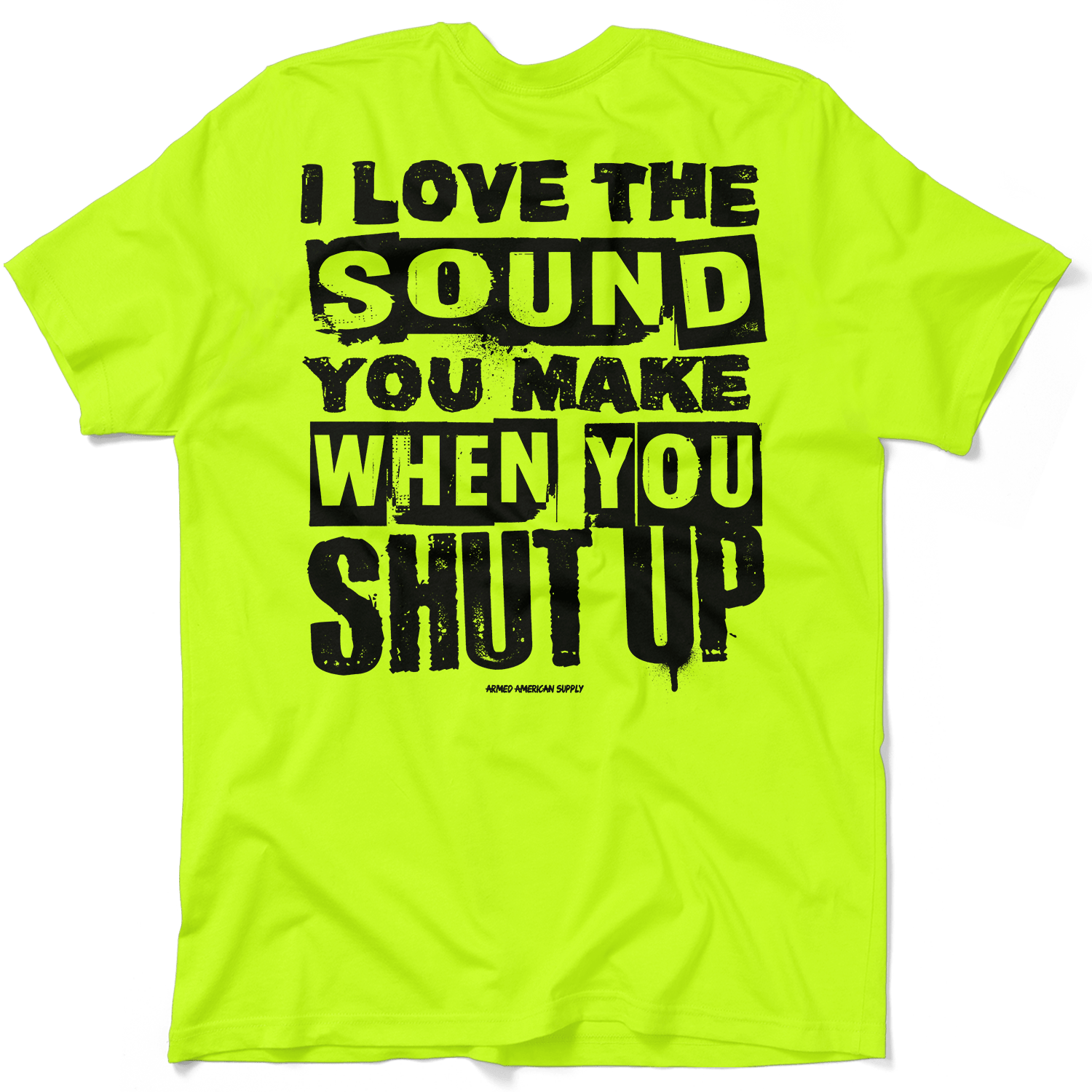Shut Up - Safety Yellow T-Shirt - Armed American Supply